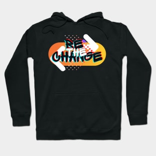 Be The Change. Hoodie